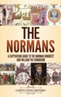 The Normans : A Captivating Guide to the Norman Conquest and William the Conqueror - Book