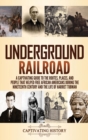 Underground Railroad : A Captivating Guide to the Routes, Places, and People that Helped Free African Americans During the Nineteenth Century and the Life of Harriet Tubman Harriet Tubman - Book
