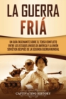 La Guerra Fr?a : Un Gu?a Fascinante sobre el tenso conflicto entre los Estados Unidos de Am?rica y la Uni?n Sovi?tica Despu?s de la Segunda Guerra Mundial - Book