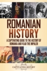 Romanian History : A Captivating Guide to the History of Romania and Vlad the Impaler - Book