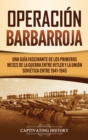 Operacion Barbarroja : Una Guia Fascinante de los Primeros Meses de la Guerra entre Hitler y la Union Sovietica entre 1941-1945 - Book