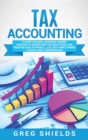 Tax Accounting : A Guide for Small Business Owners Wanting to Understand Tax Deductions, and Taxes Related to Payroll, LLCs, Self-Employment, S Corps, and C Corporations - Book