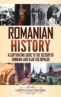 Romanian History : A Captivating Guide to the History of Romania and Vlad the Impaler - Book