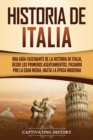 Historia de Italia : Una gu?a fascinante de la historia de Italia, desde los primeros asentamientos, pasando por la Edad Media, hasta la ?poca moderna - Book