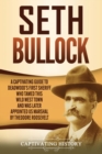 Seth Bullock : A Captivating Guide to Deadwood's First Sheriff Who Tamed This Wild West Town and Was Later Appointed US Marshal by Theodore Roosevelt - Book