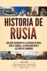 Historia de Rusia : Una gu?a fascinante de la historia de Rusia, Iv?n el Terrible, la Revoluci?n rusa y los Cinco de Cambridge - Book