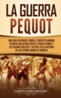 La guerra Pequot : Una gu?a fascinante sobre el conflicto armado en Nueva Inglaterra entre el pueblo pequot y los colonos ingleses y su papel en la historia de los Estados Unidos de Am?rica - Book