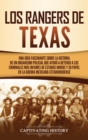Los Rangers de Texas : Una gu?a fascinante sobre la historia de un organismo policial que ayud? a detener a los criminales m?s infames de Estados Unidos y su papel en la guerra mexicano-estadounidense - Book