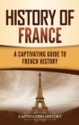 History of France : A Captivating Guide to French History - Book