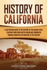 History of California : A Captivating Guide to the History of the Golden State, Starting from when Native Americans Dominated through European Exploration to the Present - Book