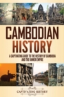 Cambodian History : A Captivating Guide to the History of Cambodia and the Khmer Empire - Book