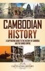 Cambodian History : A Captivating Guide to the History of Cambodia and the Khmer Empire - Book