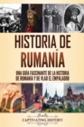 Historia de Ruman?a : Una gu?a fascinante de la historia de Ruman?a y de Vlad el Empalador - Book