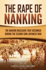 The Rape of Nanking : The Nanjing Massacre That Occurred during the Second Sino-Japanese War - Book