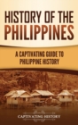 History of the Philippines : A Captivating Guide to Philippine History - Book