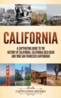 California : A Captivating Guide to the History of California, California Gold Rush and 1906 San Francisco Earthquake - Book