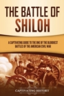 The Battle of Shiloh : A Captivating Guide to the One of the Bloodiest Battles of the American Civil War - Book