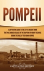 Pompeii : A Captivating Guide to the City in Ancient Rome That Was Buried Because of the Eruption of Mount Vesuvius during the Rule of the Roman Empire - Book