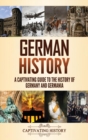 German History : A Captivating Guide to the History of Germany and Germania - Book