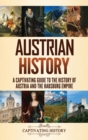 Austrian History : A Captivating Guide to the History of Austria and the Habsburg Empire - Book