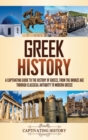 Greek History : A Captivating Guide to the History of Greece, from the Bronze Age through Classical Antiquity to Modern Greece - Book