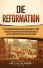 Die Reformation : Ein faszinierender ?berblick ?ber die von Martin Luther ausgel?ste religi?se Revolution und deren Einfluss auf das Christentum und die westliche Kirche - Book
