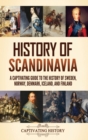 History of Scandinavia : A Captivating Guide to the History of Sweden, Norway, Denmark, Iceland, and Finland - Book
