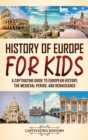 History of Europe for Kids : A Captivating Guide to European History, the Medieval Period, and Renaissance - Book