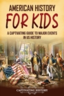 American History for Kids : A Captivating Guide to Major Events in US History - Book