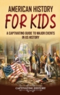 American History for Kids : A Captivating Guide to Major Events in US History - Book