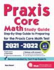 Praxis Core Math Study Guide : Step-By-Step Guide to Preparing for the Praxis Math Test - Book