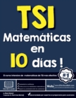 TSI Matematicas en 10 dias : El curso intensivo de matematicas de TSI mas efectivo - Book