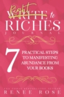Write to Riches Journal : A Workbook for the 7 Practical Steps to Manifesting Abundance from Your Books - Book