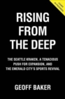 Rising From the Deep : The Seattle Kraken, a Tenacious Push for Expansion, and the Emerald City's Sports Revival - Book