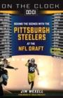 On the Clock: Pittsburgh Steelers : Behind the Scenes with the Pittsburgh Steelers at the NFL Draft - Book