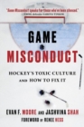 Game Misconduct : Hockey's Toxic Culture and How To Fix It - Book