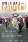 Five Laterals and a Trombone : Cal, Stanford, and the Wildest Finish in College Football History - eBook