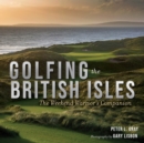 Golfing the British Isles : The Weekend Warrior's Companion - Book
