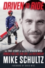 Driven to Ride : The True Story of an Elite Athlete Who Rebuilt His Leg, His Life, and His Career - Book