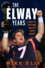 The Elway Years : The Man Who Lifted the Denver Broncos to Prominence - Book