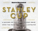 Sports Illustrated The Stanley Cup : A History of Hockey's Greatest Prize from the Pages of Sports Illustrated - Book