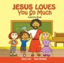 Jesus Loves You So Much : Coloring Book - Book