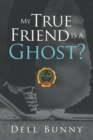 My True Friend is a Ghost? - Book