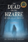 The Dead and the Bizarre are here and all around us : Chapter 3 - Book