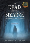 The Dead and the Bizarre are here and all around us : Chapter 3 - Book