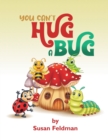 You Can't Hug A Bug - Book