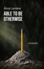 Able to Be Otherwise : A Memoir - eBook