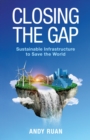 Closing the Gap : Sustainable Infrastructure to Save the World - eBook