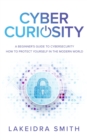 Cyber Curiosity : A Beginner's Guide to Cybersecurity - eBook