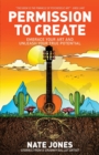 Permission to Create : Embrace Your Art and Unleash Your True Potential! - Book